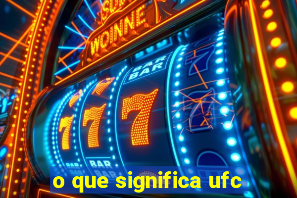 o que significa ufc